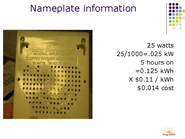 Nameplate information 25 watts 25/1000=. 025 k. W 5 hours on =0. 125 k.