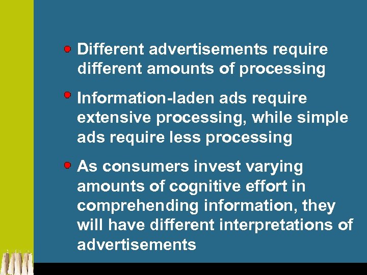 Different advertisements require different amounts of processing Information-laden ads require extensive processing, while simple