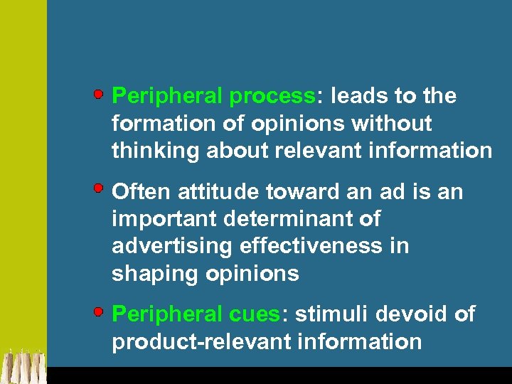 Peripheral process: leads to the formation of opinions without thinking about relevant information Often