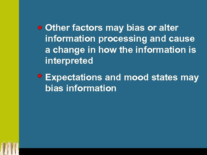 Other factors may bias or alter information processing and cause a change in how