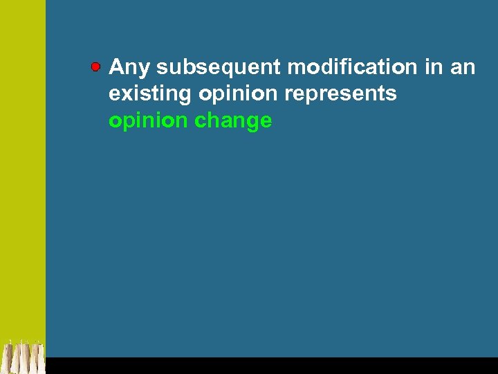 Any subsequent modification in an existing opinion represents opinion change 