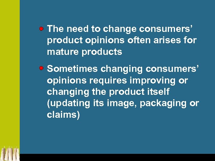 The need to change consumers’ product opinions often arises for mature products Sometimes changing