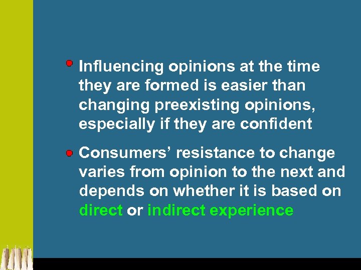 Influencing opinions at the time they are formed is easier than changing preexisting opinions,