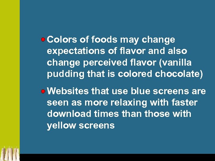 Colors of foods may change expectations of flavor and also change perceived flavor (vanilla