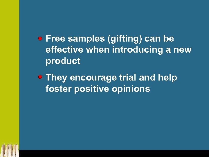 Free samples (gifting) can be effective when introducing a new product They encourage trial