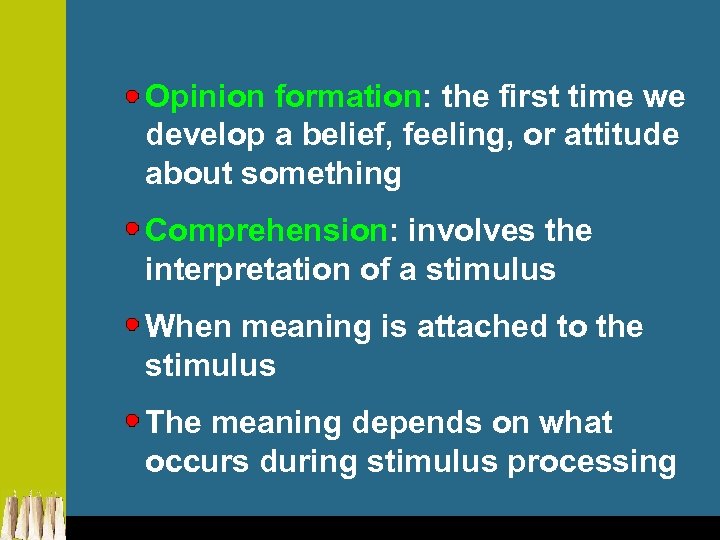 Opinion formation: the first time we develop a belief, feeling, or attitude about something