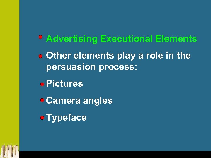 Advertising Executional Elements Other elements play a role in the persuasion process: Pictures Camera