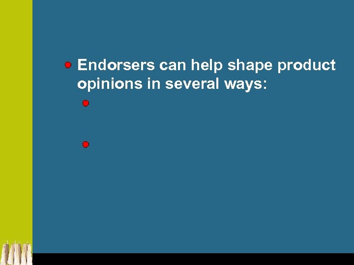 Endorsers can help shape product opinions in several ways: 