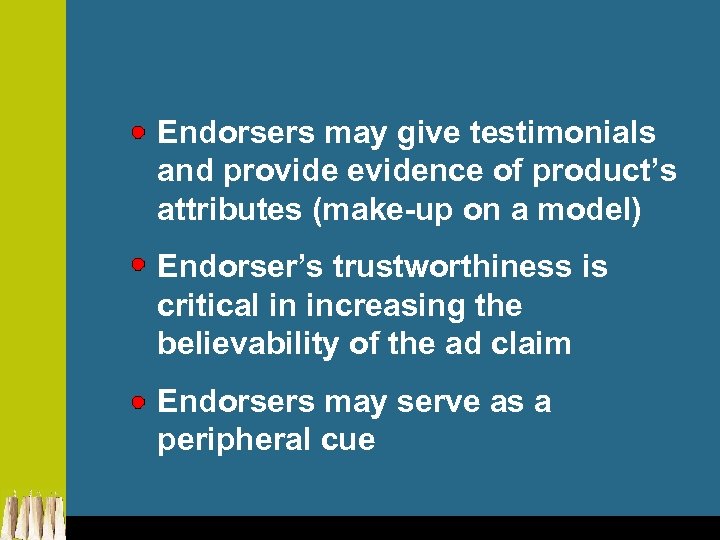 Endorsers may give testimonials and provide evidence of product’s attributes (make-up on a model)