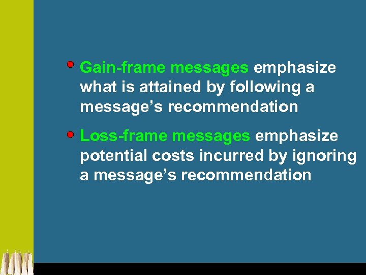 Gain-frame messages emphasize what is attained by following a message’s recommendation Loss-frame messages emphasize