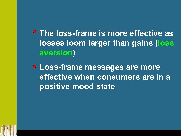 The loss-frame is more effective as losses loom larger than gains (loss aversion) Loss-frame