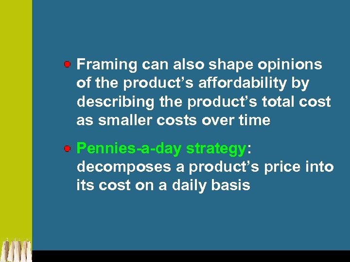 Framing can also shape opinions of the product’s affordability by describing the product’s total