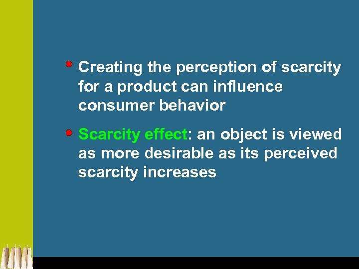 Creating the perception of scarcity for a product can influence consumer behavior Scarcity effect: