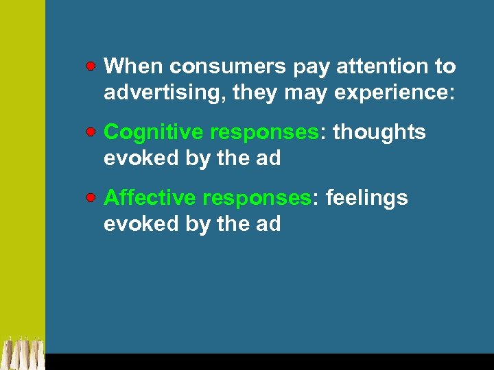 When consumers pay attention to advertising, they may experience: Cognitive responses: thoughts evoked by