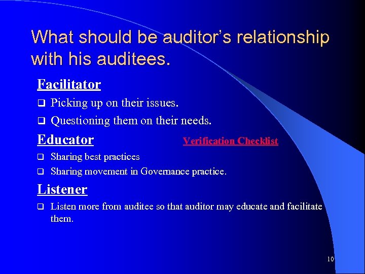 What should be auditor’s relationship with his auditees. Facilitator Picking up on their issues.