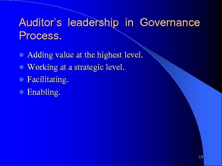 Auditor’s leadership in Governance Process. Adding value at the highest level. l Working at