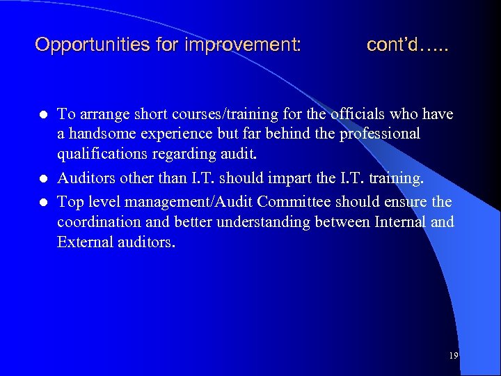 Opportunities for improvement: cont’d…. . To arrange short courses/training for the officials who have