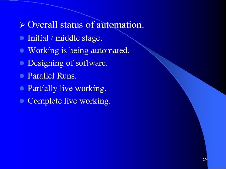 Ø Overall l l l status of automation. Initial / middle stage. Working is