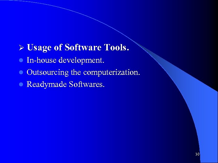 Ø Usage of Software Tools. In-house development. l Outsourcing the computerization. l Readymade Softwares.