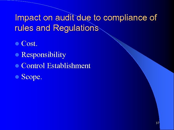 Impact on audit due to compliance of rules and Regulations l Cost. l Responsibility