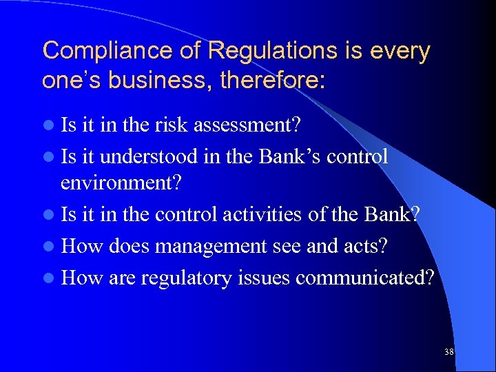 Compliance of Regulations is every one’s business, therefore: l Is it in the risk