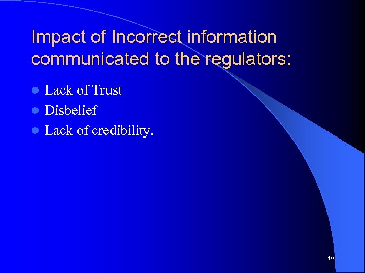 Impact of Incorrect information communicated to the regulators: Lack of Trust l Disbelief l