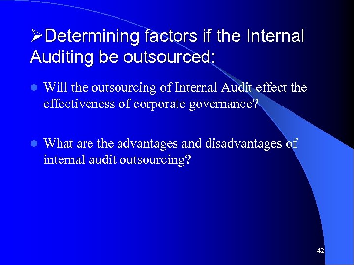 ØDetermining factors if the Internal Auditing be outsourced: l Will the outsourcing of Internal