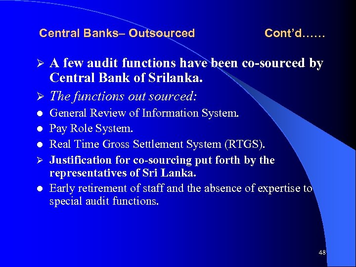 Central Banks– Outsourced Cont’d…… A few audit functions have been co-sourced by Central Bank