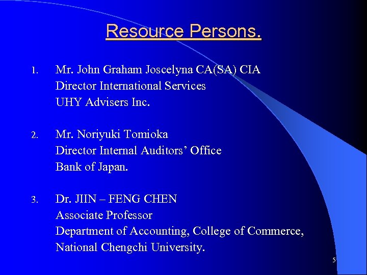 Resource Persons. 1. Mr. John Graham Joscelyna CA(SA) CIA Director International Services UHY Advisers