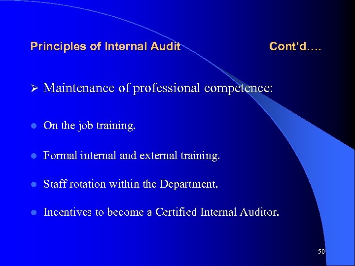 Principles of Internal Audit Cont’d…. Ø Maintenance of professional competence: l On the job
