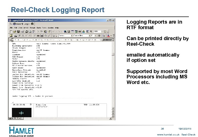 Reel-Check Logging Reports are in RTF format Can be printed directly by Reel-Check emailed