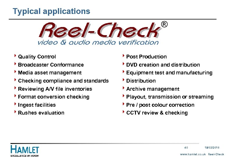 Typical applications 4 Quality Control 4 Broadcaster Conformance 4 Media asset management 4 Checking