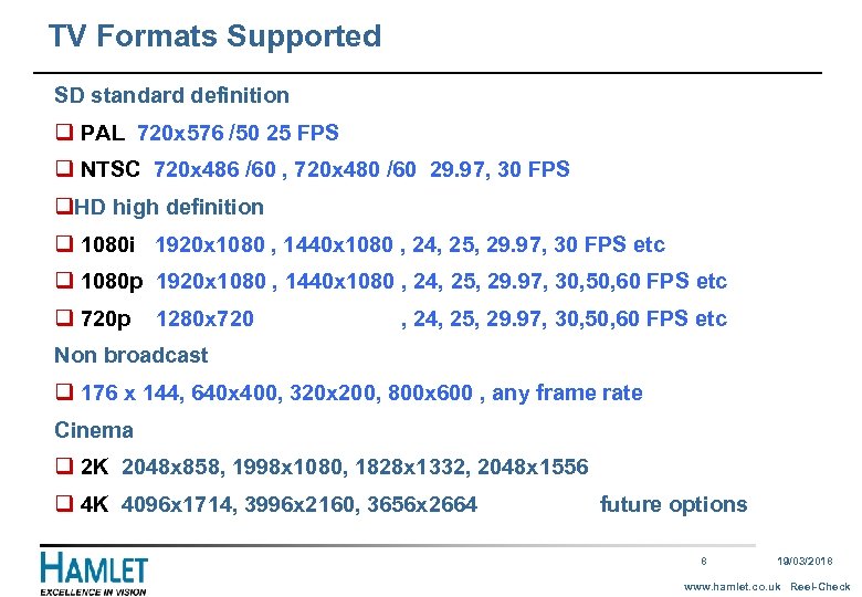 TV Formats Supported SD standard definition q PAL 720 x 576 /50 25 FPS