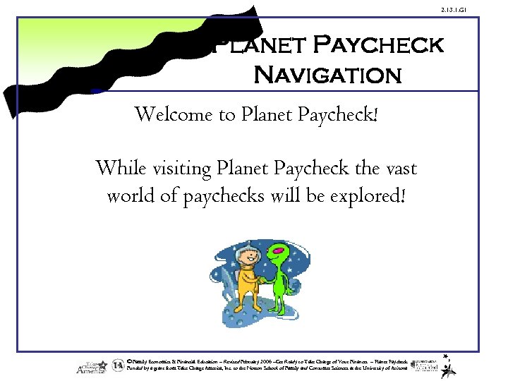 2. 13. 1. G 1 Planet Paycheck Navigation Welcome to Planet Paycheck! While visiting