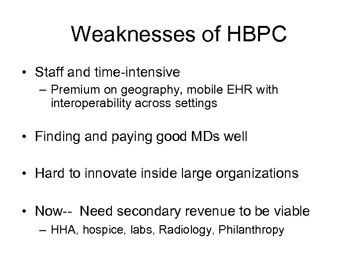 Weaknesses of HBPC • Staff and time-intensive – Premium on geography, mobile EHR with