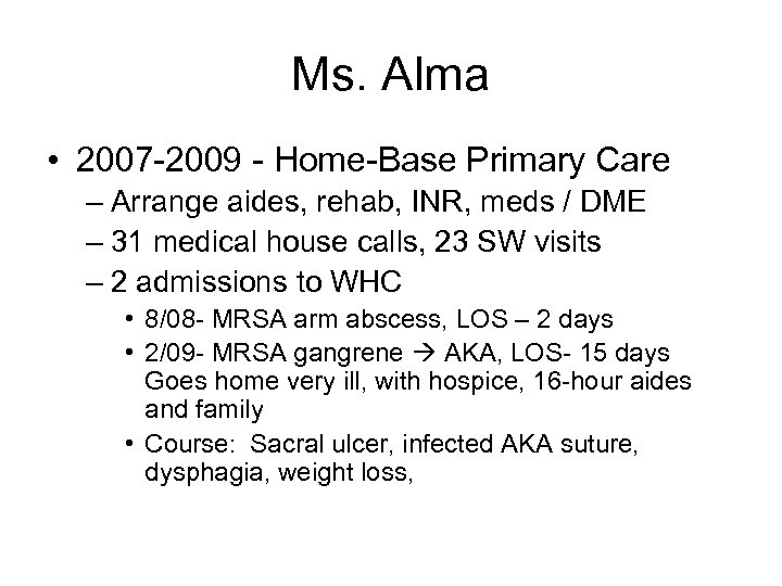 Ms. Alma • 2007 -2009 - Home-Base Primary Care – Arrange aides, rehab, INR,