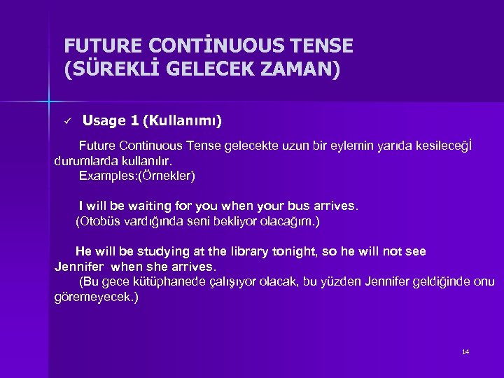 FUTURE CONTİNUOUS TENSE (SÜREKLİ GELECEK ZAMAN) ü Usage 1 (Kullanımı) Future Continuous Tense gelecekte