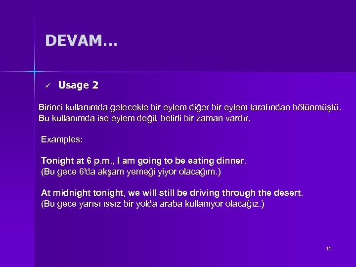DEVAM… ü Usage 2 Birinci kullanımda gelecekte bir eylem diğer bir eylem tarafından bölünmüştü.