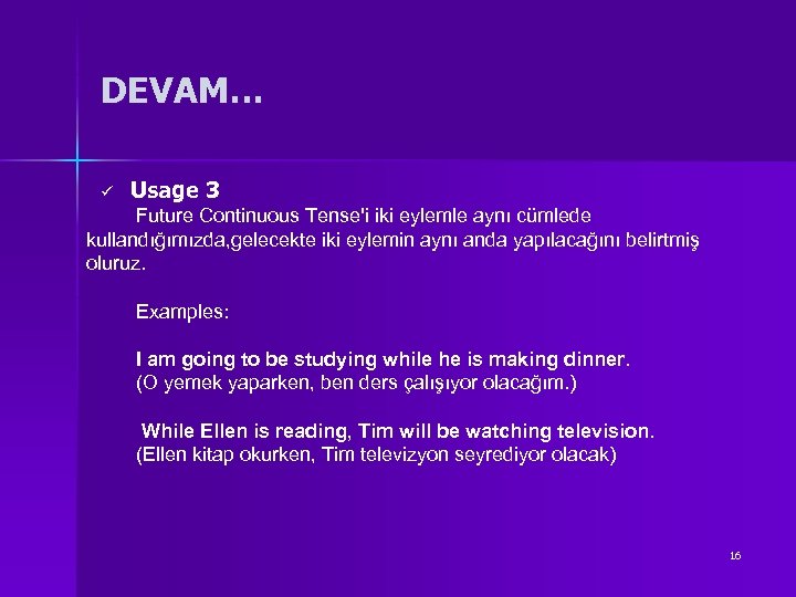 DEVAM… ü Usage 3 Future Continuous Tense'i iki eylemle aynı cümlede kullandığımızda, gelecekte iki