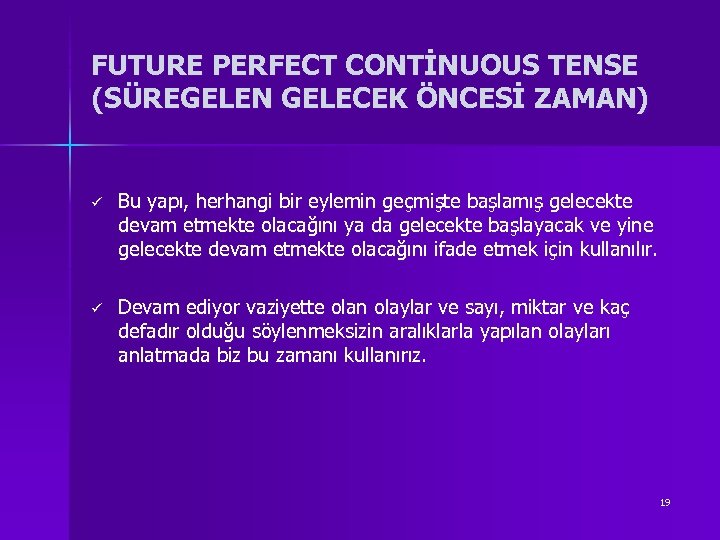 FUTURE PERFECT CONTİNUOUS TENSE (SÜREGELEN GELECEK ÖNCESİ ZAMAN) ü Bu yapı, herhangi bir eylemin