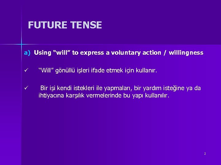FUTURE TENSE a) Using “will” to express a voluntary action / willingness ü “Will”