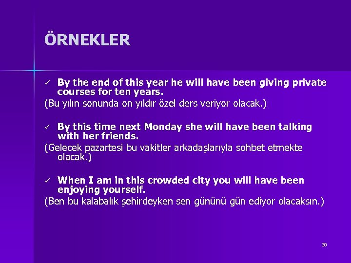ÖRNEKLER By the end of this year he will have been giving private courses