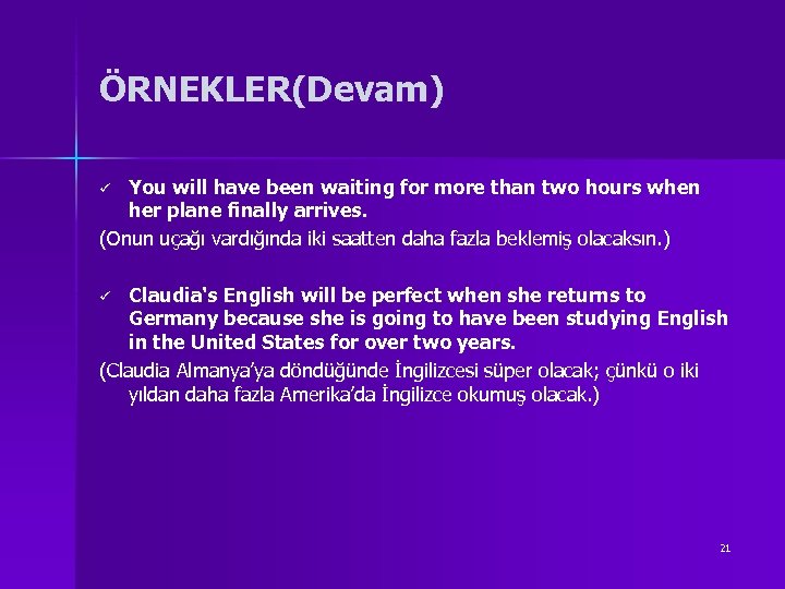 ÖRNEKLER(Devam) You will have been waiting for more than two hours when her plane