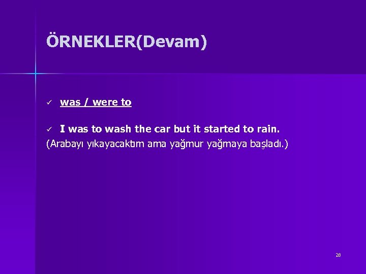 ÖRNEKLER(Devam) ü was / were to I was to wash the car but it