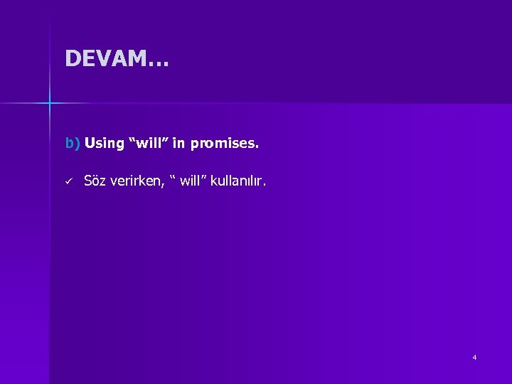 DEVAM… b) Using “will” in promises. ü Söz verirken, “ will” kullanılır. 4 