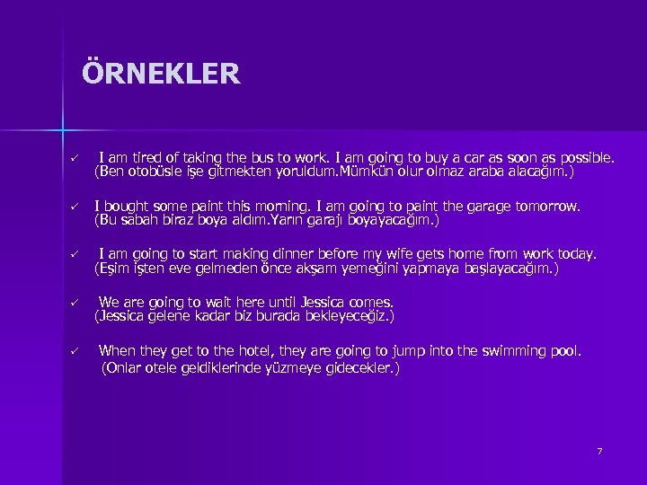 ÖRNEKLER ü I am tired of taking the bus to work. I am going