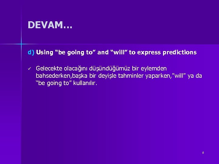DEVAM… d) Using “be going to” and “will” to express predictions ü Gelecekte olacağını