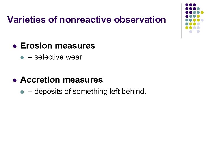 Varieties of nonreactive observation l Erosion measures l l – selective wear Accretion measures