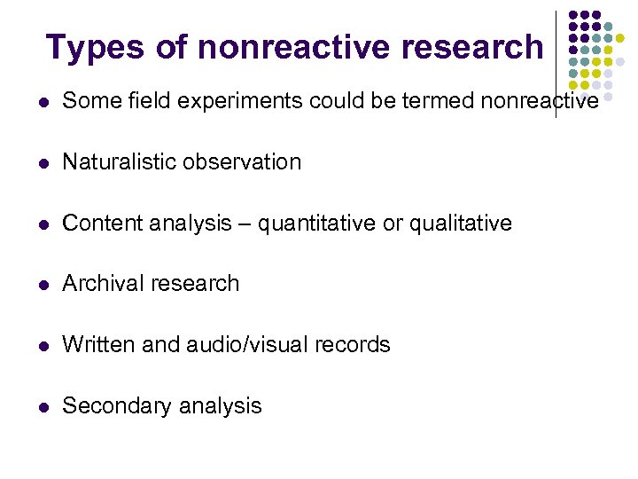 Types of nonreactive research l Some field experiments could be termed nonreactive l Naturalistic