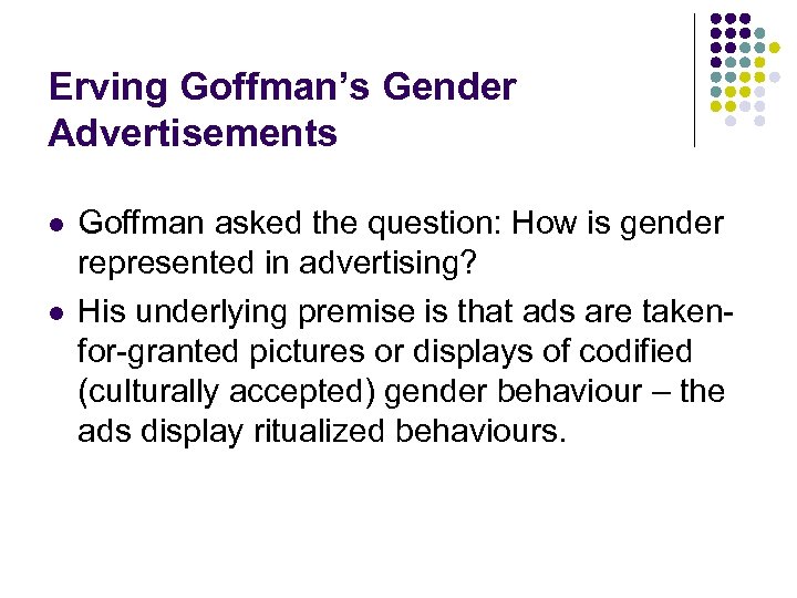 Erving Goffman’s Gender Advertisements l l Goffman asked the question: How is gender represented